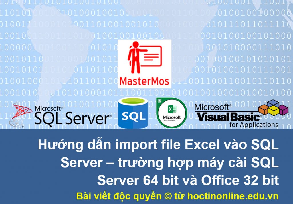 Huong dan import file Excel vao SQL Server - truong hop may cai SQL Server 64 bit va Office 32 bit